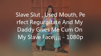 Slave Slut , Used Mouth, Perfect Regurgitate And My Daddy Gives Me Cum On My Slave Face¡¡¡¡ - 1080p